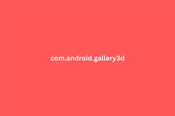 What is com.android.gallery3d? and Why Does it Keep Stopping?