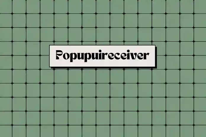 What Is Popupuireceiver?