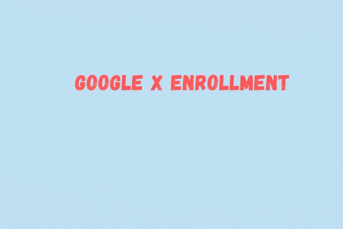 What is Google X Enrollment Notification How to Fix it