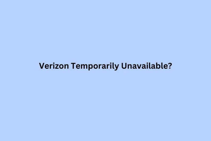 Why is my Verizon Temporarily Unavailable?