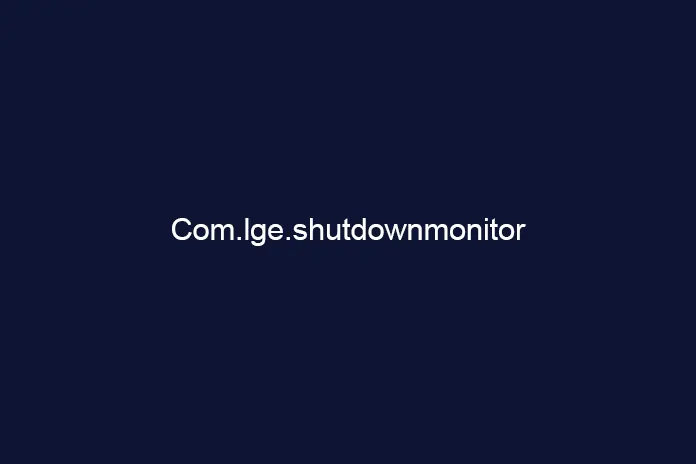 Com.lge.shutdownmonitor What Is It and How To Disable It
