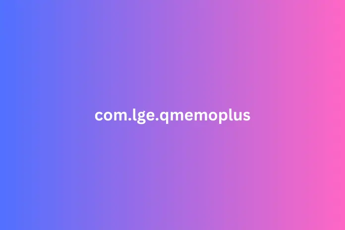What is com.lge.qmemoplus and How to Uninstall it