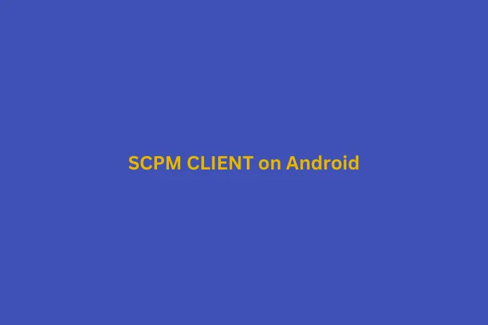 What is SCPM CLIENT on Android? Explanation & Fixes