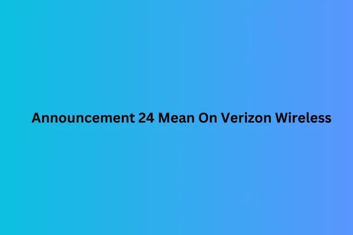 What Does Announcement 24 Mean On Verizon Wireless